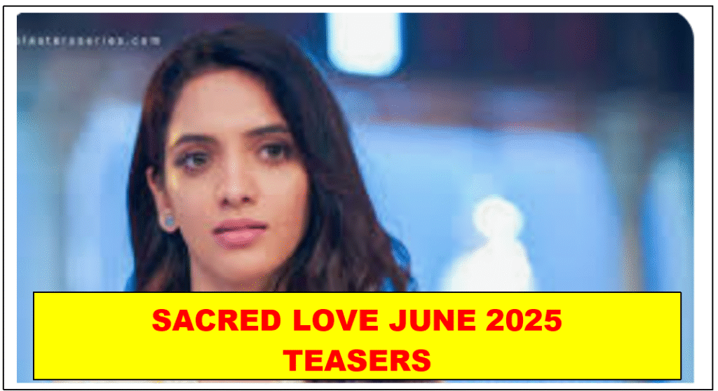 Sacred Love June 2025 Teasers