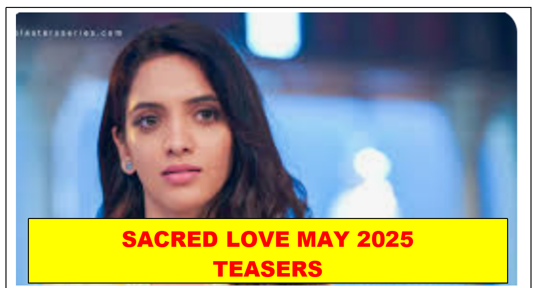 Sacred Love May 2025 Teasers